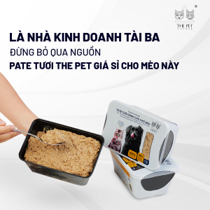 Là nhà kinh doanh TÀI BA - Đừng bỏ qua nguồn pate tươi The Pet giá sỉ cho mèo này