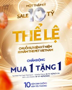 THỂ LỆ CỦA CHUỖI SỰ KIỆN KỶ NIỆM 10 NĂM THE PET VIETNAM - MỘT THẬP KỶ SALE 10 TỶ 332 z7074095307196 ccec5307092d8471ea3d03b5202fb0b6