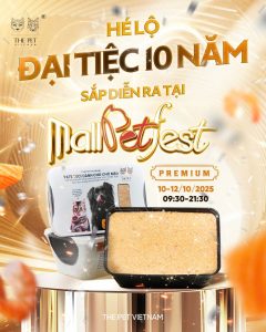 HÉ LỘ “ĐẠI TIỆC 10 NĂM CÓ 1” SẮP DIỄN RA TẠI MALL PET FEST PREMIUM EDITION KHUNG GIỜ TỪ 9H30 ĐẾN 21H30 NGÀY 10-12/10 221 helo