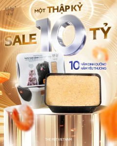 MỘT THẬP KỶ - SALE 10 TỶ - CHUỖI SỰ KIỆN KỶ NIỆM 10 NĂM THE PET VIETNAM - 10 NĂM DINH DƯỠNG - 10 NĂM YÊU THƯƠNG 316 z7068853294409 c74a2fd9e1bcf5eef93dec625cea11bc