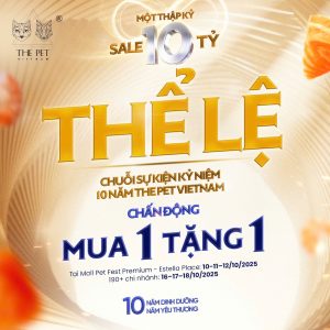 THỂ LỆ CỦA CHUỖI SỰ KIỆN KỶ NIỆM 10 NĂM THE PET VIETNAM – MỘT THẬP KỶ SALE 10 TỶ 297 z7082821176386 fa70b96cb1786e3f3f215156c2760bca
